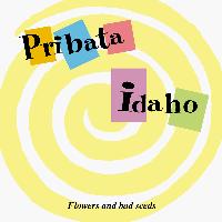The Pribata Idaho - Flowers And Bad Seeds