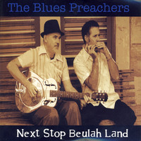 The Blues Preachers - Next Stop Beulah Land