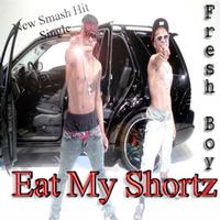 Fresh Boyz - Eat My Shortz - Single