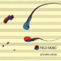 Field Music - Let's Write A Book