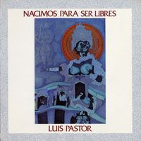 Luis Pastor - La musica de la libertad. Nacimos para ser libres
