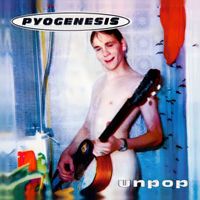 Pyogenesis - Unpop (Explicit)