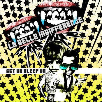 La Belle Indifference - Get Ur Bleep On