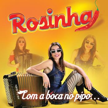 Rosinha - Com A Boca No Pipo...