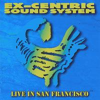 Ex-Centric Sound System - Live In San Francisco