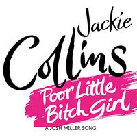 Josh Miller - Poor Little Bitch Girl - The Jackie Collins' Song