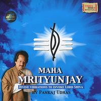 Pankaj Udhas - Maha Mrityunjay - Divine Vibrations to Invoke Lord Shiva