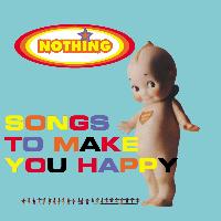 Nothing - Songs To Make You Happy