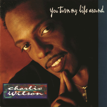 Charlie Wilson - You Turn My Life Around