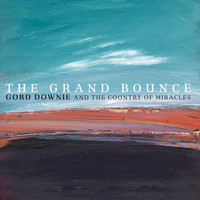 Gord Downie And The Country Of Miracles - The Grand Bounce (International Version)