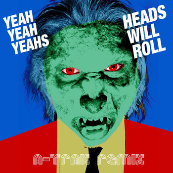 Yeah Yeah Yeahs - Heads Will Roll (A-Trak Remix EP)