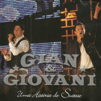 Gian & Giovani - Uma História de Sucesso (Ao Vivo)