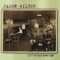Jason Wilber - Lost In Your Hometown