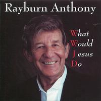 Rayburn Anthony - What Would Jesus Do