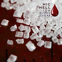 Mic Mell - Low Blood Sugar