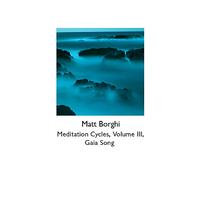 Matt Borghi - Meditation Cycles, Volume 3 - Gaia Song
