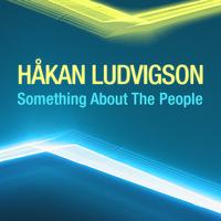Hakan Ludvigson - Something About The People