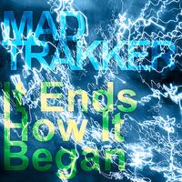 Mad Trakker - It Ends How It Began
