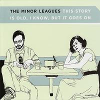 The Minor Leagues - This Story Is Old, I Know, But It Goes On