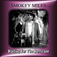Smokey Miles - Waiting For The Hurricane