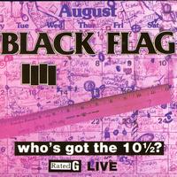 Black Flag - Who's Got the 10 1/2?