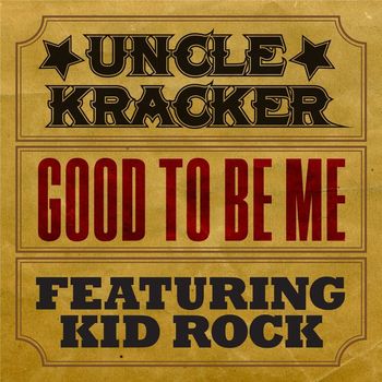 Uncle Kracker - Good to Be Me (feat. Kid Rock)