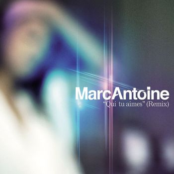 Marc Antoine - Qui Tu Aimes [Remix] (Remix Version)