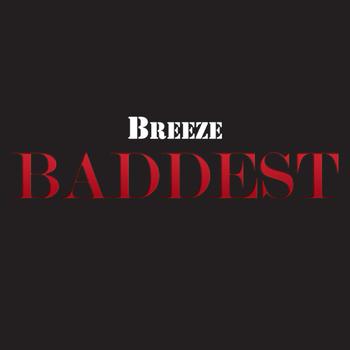 Breeze - "Baddest" (Explicit)