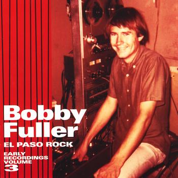 Bobby Fuller - El Paso Rock: Early Recordings Volume 3