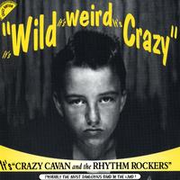 Crazy Cavan & The Rhythm Rockers - It's Wild, It's Weird, It's Crazy