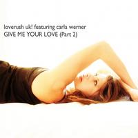 Loverush UK! feat. Carla Werner - Give Me Your Love (Part 2)