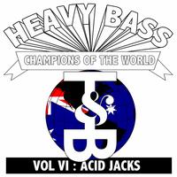 Acid Jacks - Heavy Bass Champions of the World Vol. VI