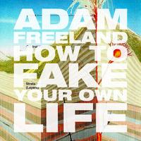 Adam Freeland - How To Fake Your Own Life