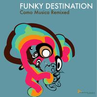 Funky Destination - Como Musica remixed