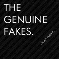 The Genuine Fakes - I Don't Want It