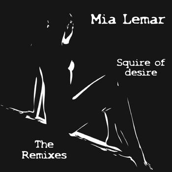 Mia Lemar - Squire of Desire (The Remixes)