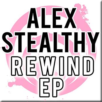Alex Stealthy - Rewind EP