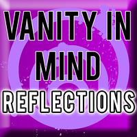 Vanity in Mind - Reflections