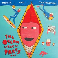 Miss TK & The Revenge - The Ocean Likes To Party Too