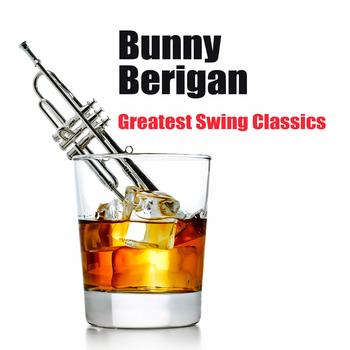Bunny Berigan - Greatest Swing Classics