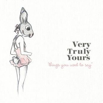 Very Truly Yours - Things You Used to Say