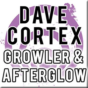 Dave Cortex - Growler & Afterglow