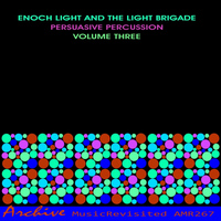 Enoch Light & The Light Brigade - Persuasive Percussion, Vol. 3