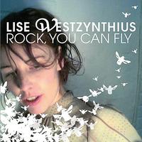 Lise Westzynthius - Rock, You Can Fly
