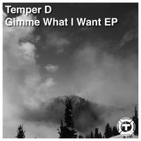 Temper D - Gimme What I Want