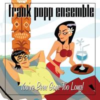The Frank Popp Ensemble - You've Been Gone Too Long!