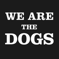 Dogs - We Are The Dogs