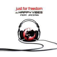 DJ HAPPY VIBES feat. Jazzmin - Just for Freedom