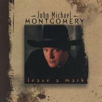 John Michael Montgomery - Leave a Mark