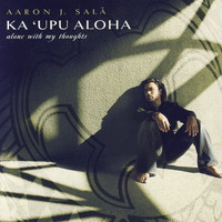 Aaron J. Sala - Ka`upu Aloha-Alone With My Thoughts
